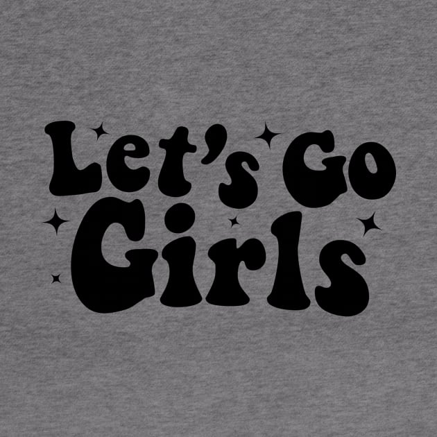 Lets Go Girls by Nifty T Shirts